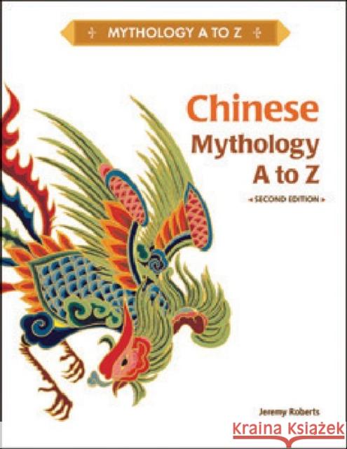 Chinese Mythology A to Z Jeremy Roberts 9781604134360 Chelsea House Publications