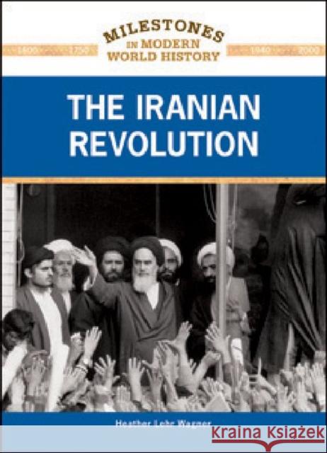 The Iranian Revolution Wagner, Heather Lehr 9781604134902 Chelsea House Publications