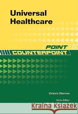 Universal Healthcare Victoria Sherrow 9781604135053 Chelsea House Publications