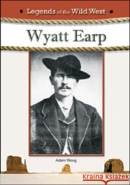 Wyatt Earp Woog, Adam 9781604135978 Chelsea House Publications