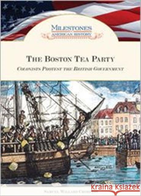 The Boston Tea Party Colonists Protest the British Government Samuel Willard Crompton 9781604137644 Chelsea House Publications