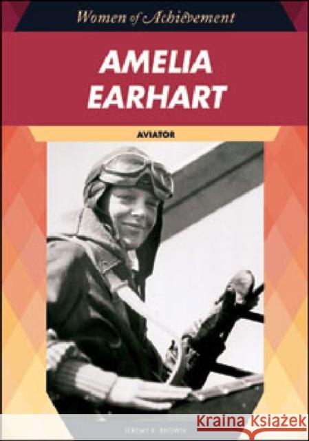 Amelia Earhart: Aviator Brown, Jeremy K. 9781604139105 Chelsea House Publications