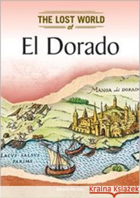 El Dorado Abrams, Dennis 9781604139754 Chelsea House Publications
