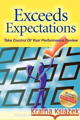 Exceeds Expectations - Take Control of Your Performance Review Tricia Berry Danielle Forge 9781604145281 Fideli Publishing