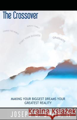The Crossover - Making Your Biggest Dreams Your Greatest Reality III Josesph G. Smith 9781604145328 Fideli Publishing