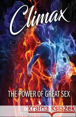 Climax: The Power of Great Sex Debra Shade 9781604145762 Debra Shade