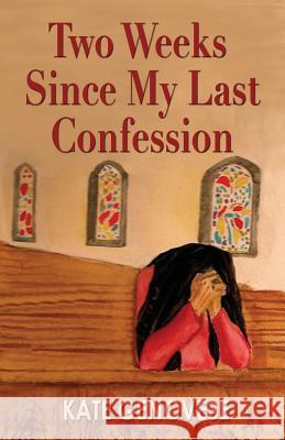 Two Weeks Since My Last Confession Kate Genovese 9781604146677