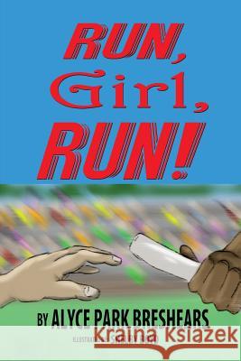 Run, Girl, Run! Alyce Park Breshears Shelby Boyd 9781604147421 Fideli Publishing