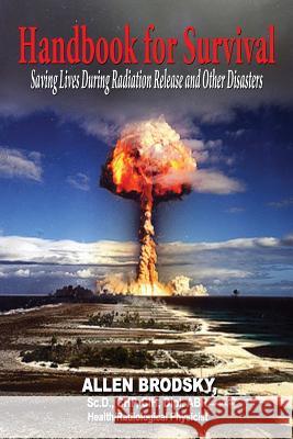 Handbook for Survival - Information for Saving Lives During Radiation Releases and Other Disasters Allen Brodsky 9781604148107 Fideli Publishing