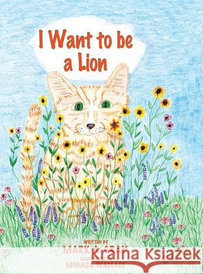 I Want to be a Lion Gray, Mark a. 9781604148459