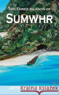 The Three Islands of Sumwhr Arthur H. Barnes 9781604149258