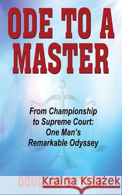 Ode to a Master: From Championship to Supreme Court: One Man's Remarkable Odyssey Douglas Butler 9781604149524 Fideli Publishing Inc.