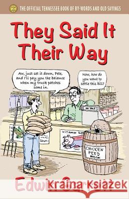 They Said It Their Way: The Official Tennessee Book of By-Words and Old Sayings Edwin Garrett 9781604149531 Fideli Publishing Inc.