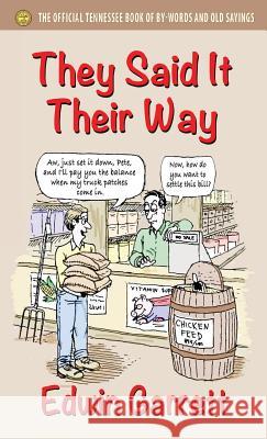 They Said It Their Way: The Official Tennessee Book of By-Words and Old Sayings Edwin Garrett 9781604149548 Fideli Publishing Inc.