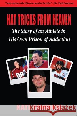 Hat Tricks From Heaven: The Story of an Athlete in His Own Prison of Addiction Genovese, Kate 9781604149807