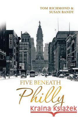 Five Beneath Philly Tom Richmond Susan Bandy 9781604149937