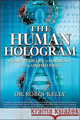 The Human Hologram : Living Your Life in Harmony With the Unified Field  9781604150629 Not Avail