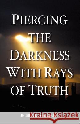 Piercing the Darkness with Rays of Truth Bill C. Konstantopoulos 9781604165227 Bill C. Konstantopoulos