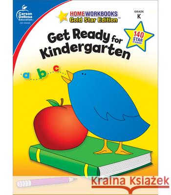 Get Ready for Kindergarten: Gold Star Edition Carson-Dellosa 9781604187717 Carson-Dellosa Publishing Company