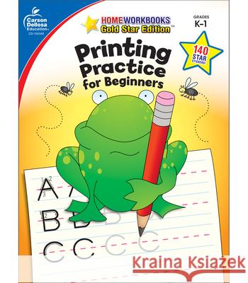 Printing Practice for Beginners, Grades K - 1: Gold Star Edition Carson-Dellosa 9781604187809 