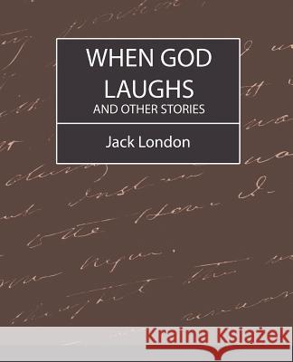 When God Laughs and Other Stories London Jac 9781604240009 Book Jungle