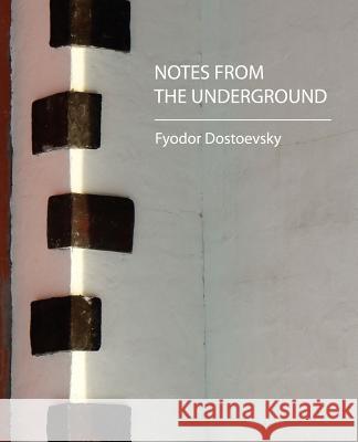 Notes from the Underground Fyodor Mikhailovich Dostoevsky, Feodor Dostoevsky 9781604240764 Book Jungle