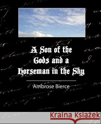 A Son of the Gods and a Horseman in the Sky - Bierce Bierce Ambros 9781604241174 Book Jungle