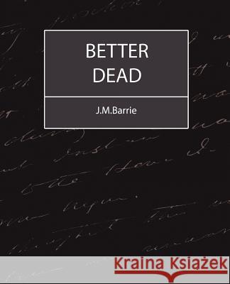 Better Dead - J.M.Barrie J. M. Barrie 9781604241228 Book Jungle
