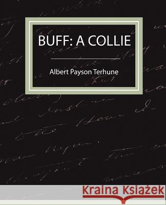 Buff: A Collie - A Story Terhune, Albert Payson 9781604241235 Book Jungle