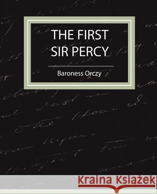 The First Sir Percy (Fiction/Mystery & Detective) Orczy Barones 9781604241310 Book Jungle
