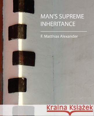 Man's Supreme Inheritance Matthias Alexande F 9781604241402 Book Jungle