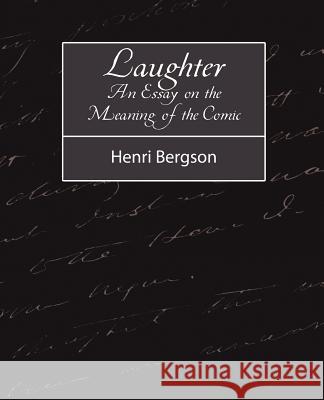 Laughter: An Essay on the Meaning of the Comic Henri Bergson, Bergson 9781604242690