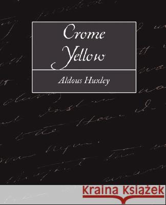 Crome Yellow Huxley Aldou 9781604243642 Book Jungle