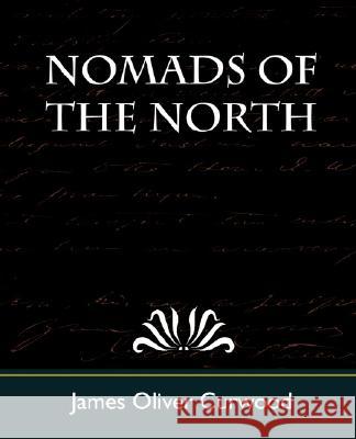 Nomads of the North Oliver Curwood Jame 9781604243758 Book Jungle
