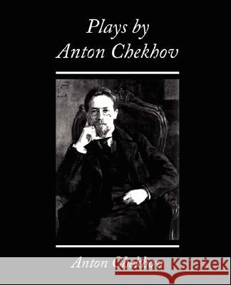 Plays by Anton Chekhov Chekhov Anto 9781604243802 Book Jungle