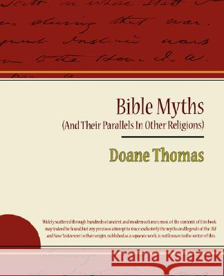 Bible Myths (and Their Parallels in Other Religions) Thomas Doan 9781604244243 Book Jungle