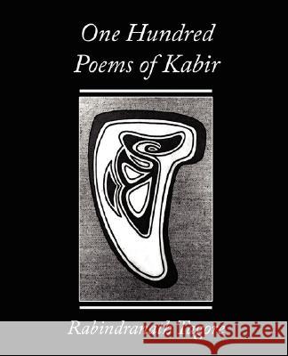 One Hundred Poems of Kabir - Rabindranath Tagore Tagore Rabindranath, Rabindranath Tagore 9781604244311 Book Jungle