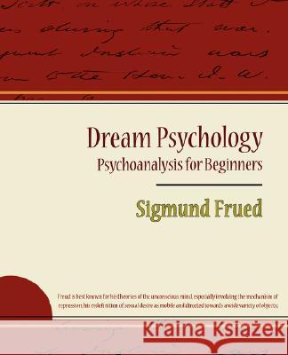 Dream Psychology - Psychoanalysis for Beginners - Sigmund Frued Sigmund Freud, Sigmund Frued 9781604244328 Book Jungle