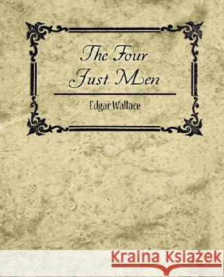 The Four Just Men - Edgar Wallace Wallace Edga 9781604244588 Book Jungle