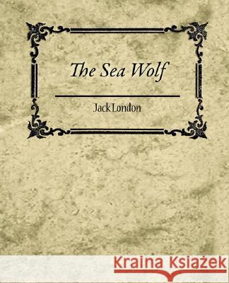 The Sea Wolf - Jack London London Jac 9781604245165 Book Jungle