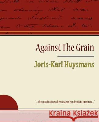 Against the Grain Huysmans Joris-Kar 9781604245240