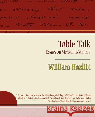 Table-Talk, Essays on Men and Manners Hazlitt Willia 9781604245660