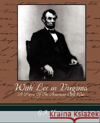 With Lee in Virginia - A Story of the American Civil War Henty G 9781604245981 Book Jungle