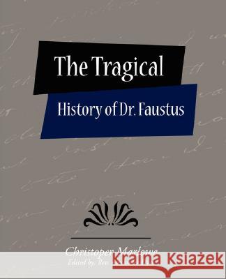 The Tragical History of Dr. Faustus Christoper Marlowe (Edited by Rev Alex, Christopher Marlowe 9781604246049 Book Jungle