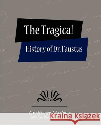 The Tragical History of Dr. Faustus Christoper Marlowe (Edited by Rev Alex, Christopher Marlowe 9781604246049