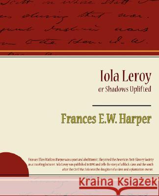 Iola Leroy or Shadows Uplifted E. W. Harper France 9781604246964 Book Jungle