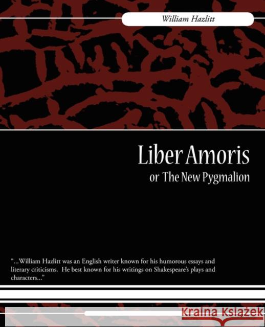 Liber Amoris, Or, the New Pygmalion Hazlitt Willia 9781604246971