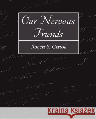 Our Nervous Friends S. Carroll Rober 9781604247879 Book Jungle