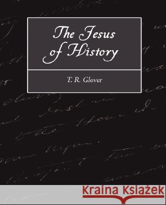 The Jesus of History R. Glover T 9781604248517 Book Jungle