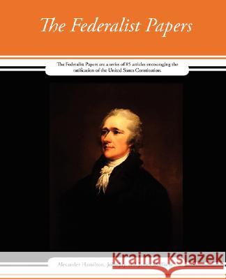 The Federalist Papers John Jay and James Alexande 9781604248593 Book Jungle